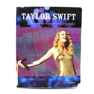 Taylor Swift Every Day Is a Fairytale The Unofficial Story by Liv Spencer Book